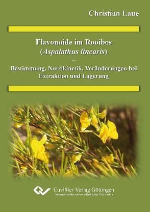 Flavonoide im Rooibos (Alphalathus linearis) – Bestimmung, Nutrikinetik Veränderung bei Extraktion und Lagerung von Laue,  Christian