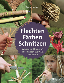 Flechten, Färben, Schnitzen von Fischer,  Doris