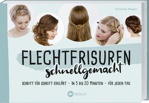 Flechtfrisuren schnellgemacht von Wegner,  Christiane