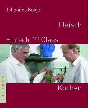 Fleisch – Einfach 1st Class Kochen von Kokjé,  Johannes