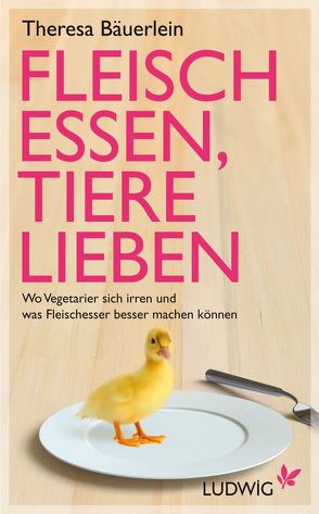 Fleisch essen, Tiere lieben von Bäuerlein,  Theresa