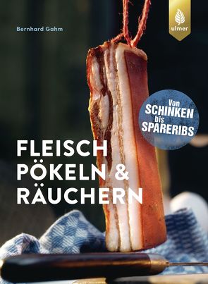 Fleisch pökeln und räuchern von Gahm,  Bernhard