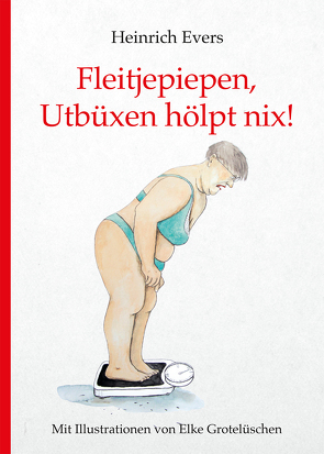 Fleitjepiepen, Utbüxen hölpt nix! von Evers,  Heinrich, Grotelüschen,  Elke