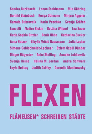 FLEXEN von Aggeler,  Mirjam, Ali,  Luna, Bektaş, ,  Leyla, Biski,  Nadire Y., Burkhardt,  Sandra, Coffey,  Judith, Ditzler,  Katia Sophia, Dubrovnik,  Kamala, Dündar,  Özlem Özgül, Elkin,  Lauren, Göhring,  Mia, Goldschmidt-Lechner,  Simoné, Gräfen,  Svenja, Güçyeter,  Dinçer, Hetzer,  Anna, Jordan,  Halina M., Lauter,  Julia, Lubkowitz,  Anneke, Manikowsky,  Cornelia, Ohde,  Deniz, Othmann,  Ronya, Peschka,  Karin, Reine,  Svenja, Sauer,  Lea, Schwarz,  Andra, Stahlmann,  Leona, Steinbuch,  Gerhild, Stelling,  Anke, Sucker,  Katharina, Vričić Hausmann,  Sibylla, Wilpert,  Bettina