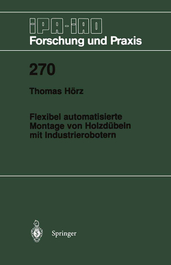 Flexibel automatisierte Montage von Holzdübeln mit Industrierobotern von Hörz,  Thomas