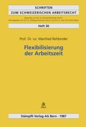 Flexibilisierung der Arbeitszeit von Jaeger,  Carlo, Ley,  Katharina, Nef,  Urs, Rehbinder,  Manfred, Scheidegger,  Hans U, Tschudi,  Hans P