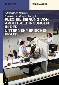 Flexibilisierung von Arbeitsbedingungen in der unternehmerischen Praxis von Bissels,  Alexander, Hidalgo,  Martina