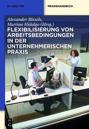 Flexibilisierung von Arbeitsbedingungen in der unternehmerischen Praxis von Bissels,  Alexander, Hidalgo,  Martina