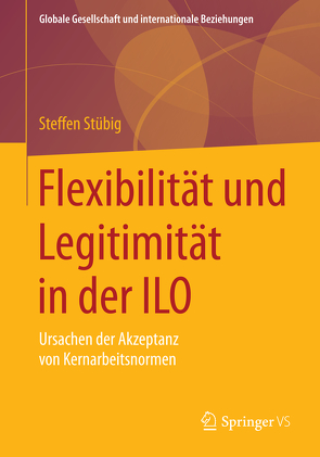 Flexibilität und Legitimität in der ILO von Stübig,  Steffen