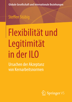 Flexibilität und Legitimität in der ILO von Stübig,  Steffen