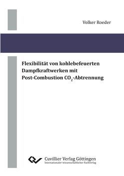 Flexibilität von kohlebefeuerten Dampfkraftwerken mit Post-Combustion CO2-Abtrennung von Roeder,  Volker