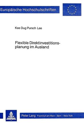 Flexible Direktinvestitionsplanung im Ausland von Pursch Lee,  Kee Dug