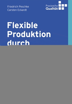 Flexible Produktion durch Digitalisierung von Eckardt,  Carsten, Peschke,  Friedrich