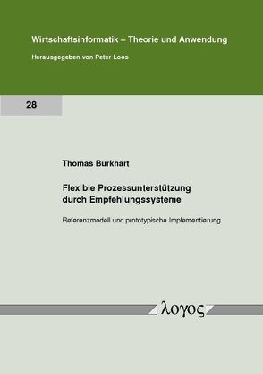 Flexible Prozessunterstützung durch Empfehlungssysteme. Referenzmodell und prototypische Implementierung von Burkhart,  Thomas