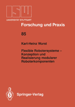 Flexible Robotersysteme — Konzeption und Realisierung modularer Roboterkomponenten von wurst,  karl-heinz