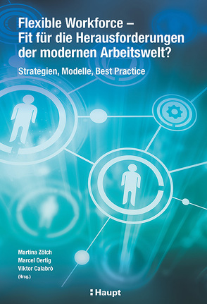 Flexible Workforce – Fit für die Herausforderungen der modernen Arbeitswelt? von Calabrò,  Viktor, Oertig,  Marcel, Zölch,  Martina