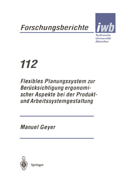 Flexibles Planungssystem zur Berücksichtigung ergonomischer Aspekte bei der Produkt- und Arbeitssystemgestaltung von Geyer,  Manuel