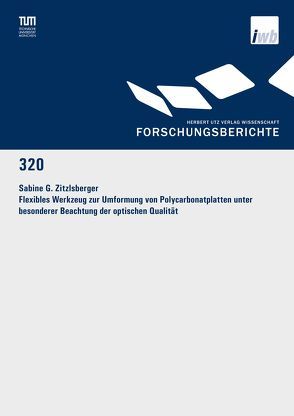 Flexibles Werkzeug zur Umformung von Polycarbonatplatten unter besonderer Beachtung der optischen Qualität von Zitzlsberger,  Sabine G.