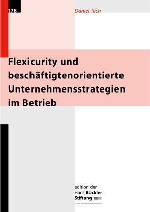 Flexicurity und beschäftigtenorientierte Unternehmensstrategien im Betrieb von Tech,  Daniel