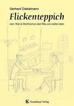 Flickenteppich – orer: Wat Jo Bierfründ un sien Rike uns weiten laten von Dieckelmann,  Gerhard