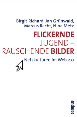 Flickernde Jugend – rauschende Bilder von Grünwald,  Jan G., Metz,  Nina, Recht,  Marcus, Richard,  Birgit