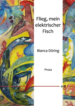 Flieg, mein elektrischer Fisch von Döring,  Bianca