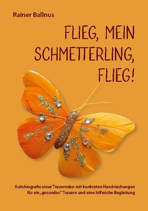 Flieg, mein Schmetterling, flieg! von Ballnus,  Rainer