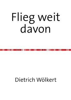 Flieg weit davon von Wölkert,  Dietrich