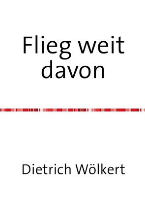 Flieg weit davon von Wölkert,  Dietrich