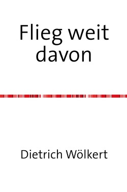 Flieg weit davon von Wölkert,  Dietrich