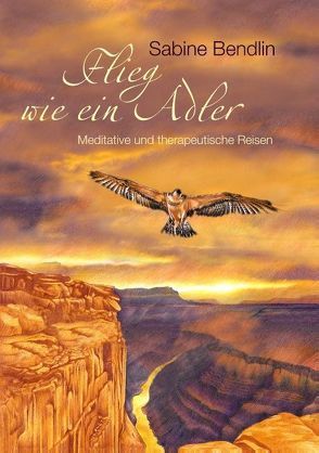 Flieg wie ein Adler von Bendlin,  Sabine