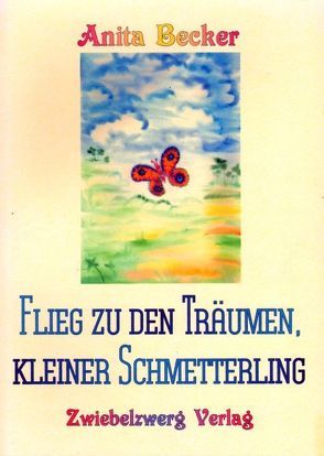 Flieg zu den Träumen, kleiner Schmetterling von Becker,  Anita, Laufenburg,  Heike