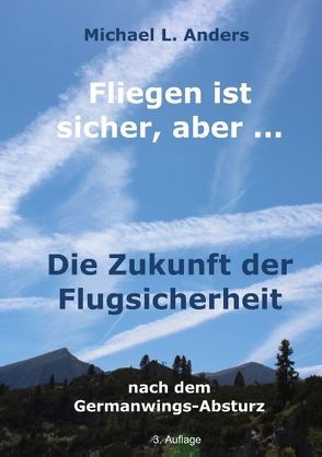 Fliegen ist sicher, aber … von Anders,  Michael L.