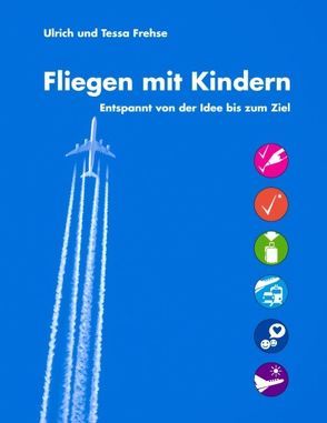 Fliegen mit Kindern von Frehse,  Tessa, Frehse,  Ulrich