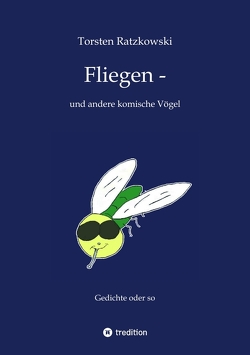 Fliegen — und andere komische Vögel von Ratzkowski,  Torsten