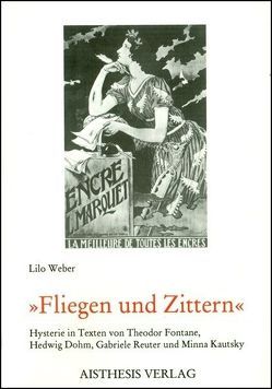 Fliegen und Zittern von Dohm,  Hedwig, Fontane,  Theodor, Kautsky,  Minna, Reuter,  Gabriele, Weber,  Lilo