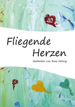 Fliegende Herzen von Helwig,  Heide Rose