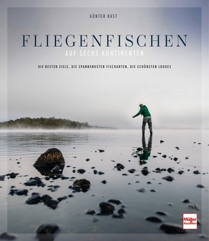 Fliegenfischen auf sechs Kontinenten von Kast,  Günter