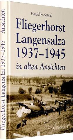 Fliegerhorst Langensalza 1937-1945 in alten Ansichten von Rockstuhl,  Harald