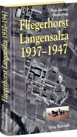 Fliegerhorst Langensalza 1937-1947 von Blankenburg,  Hans J, Rockstuhl,  Harald