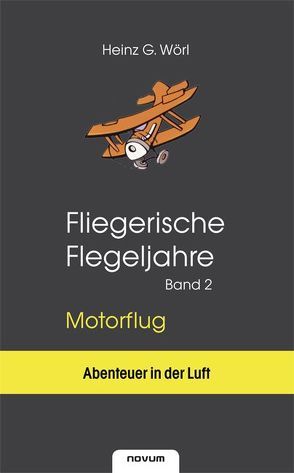 Fliegerische Flegeljahre – Motorflug (Band II) von Wörl,  Heinz G.