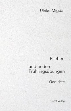 Fliehen und andere Frühlingsübungen. von Migdal,  Ulrike