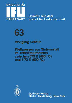 Fließpressen von Sintermetall im Temperaturbereich zwischen 873 K (600 °C) und 1173 K (900 °C) von Schaub,  W.