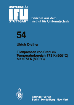 Fließpressen von Stahl im Temperaturbereich 773 K (500°C) bis 1073 (800°C) von Diether,  U.