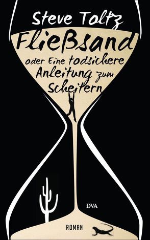 Fließsand oder Eine todsichere Anleitung zum Scheitern von Toltz,  Steve, Ulrike Wasel,  Klaus Timmermann