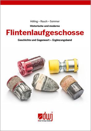 Flintenlaufgeschosse – Geschichte und Gegenwart von Holling, Rauch, Sommer