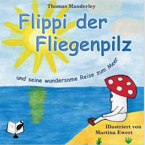 Flippi der Fliegenpilz von Ewert,  Martina, Manderley,  Thomas