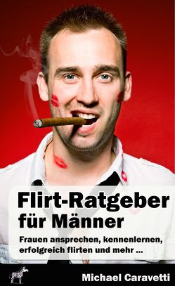 Flirt-Ratgeber für Männer von Caravetti,  Michael