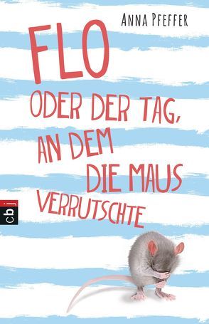 Flo oder der Tag, an dem die Maus verrutschte von Pfeffer,  Anna