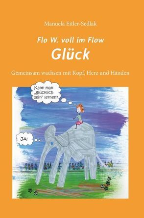 Flo W. voll im Flow – Glück von Eitler-Sedlak,  Manuela